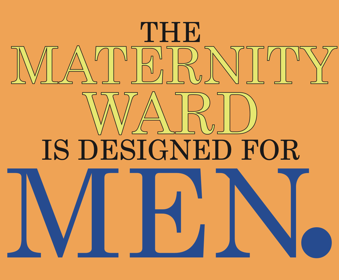 The Maternity Ward is Designed for Men